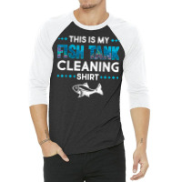 Funny Fish Tank Cleaning Aquarium Tech Fishkeeping Lover T Shirt 3/4 Sleeve Shirt | Artistshot