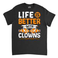 Life Is Better With Clowns Fish Tank Aquarium T Shirt Classic T-shirt | Artistshot