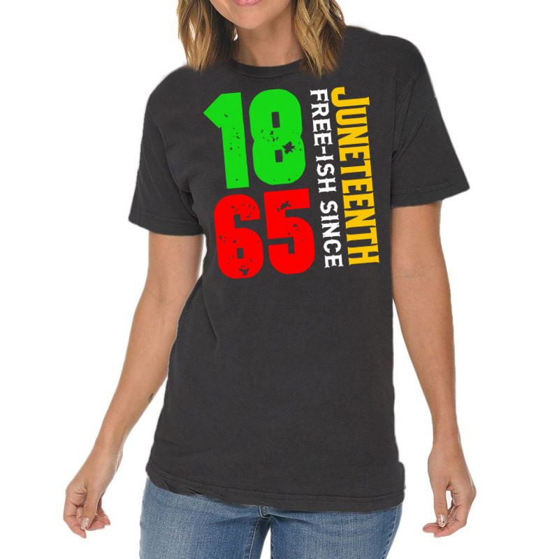 Juneteenth T  Shirt Juneteenth Free Ish Since 1865 Celebrating Black F Vintage T-shirt | Artistshot