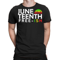 Juneteenth T  Shirt Juneteenth Free Ish T  Shirt T-shirt | Artistshot