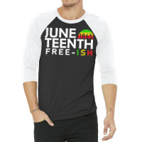 Juneteenth T  Shirt Juneteenth Free Ish T  Shirt 3/4 Sleeve Shirt | Artistshot