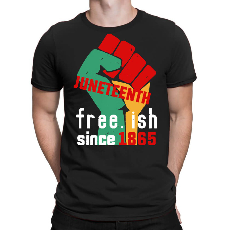 Juneteenth T  Shirt Juneteenth Free.ish Since 1865 T  Shirt T-shirt | Artistshot