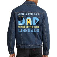 Regular Dad Trying Not To Raise Liberals Man,men,dad T Shirt Men Denim Jacket | Artistshot