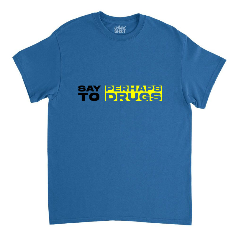 Say Perhamp To Drugs Classic T-shirt | Artistshot