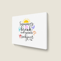 Teacher Summer Break Is My Favorite Subject, Funny Last Day T Shirt Landscape Canvas Print | Artistshot