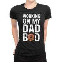 Mens Working On My Dad Bod T Shirt Ladies Fitted T-shirt | Artistshot