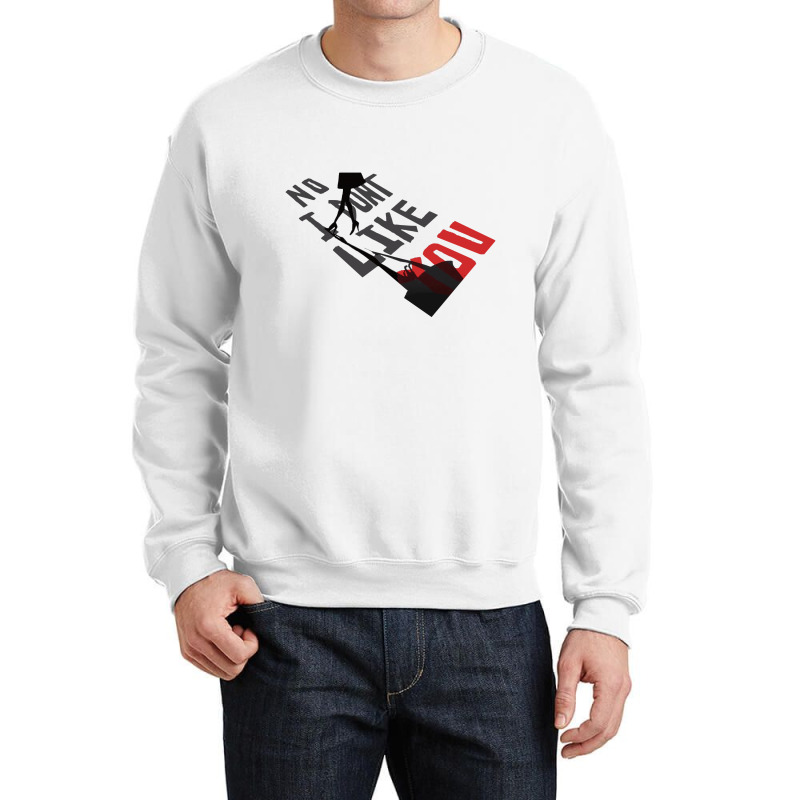 No I Don't Like You (a282) Crewneck Sweatshirt | Artistshot