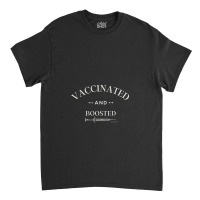 Vaccinated And Boosted Classic T-shirt | Artistshot