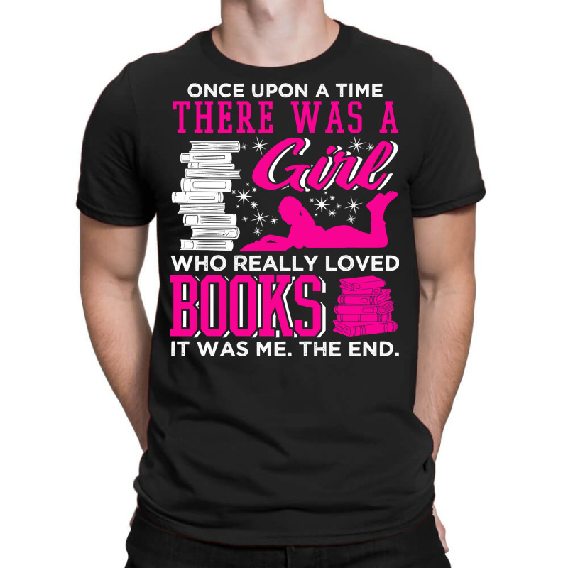 Book Reader Once Upon A Time There Was A Girl Who Loved Books 445 Read T-Shirt by offensejuggler | Artistshot