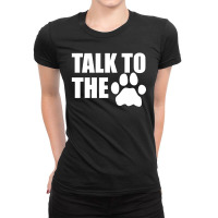 Talk To The Paw Ladies Fitted T-shirt | Artistshot