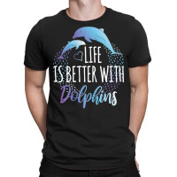 Dolphin Ocean Life Is Better With Dolphins Women Girls Dolphin Lover12 T-shirt | Artistshot