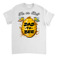 He Or She Dad To Bee Honeybee Gender Announcement T Shirt Classic T-shirt | Artistshot