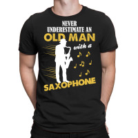 Never Underestimate An Old Man With A Saxophone T-shirt | Artistshot