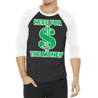 Here For The Money Dollar Sign Green White Text T Shirt 3/4 Sleeve Shirt | Artistshot