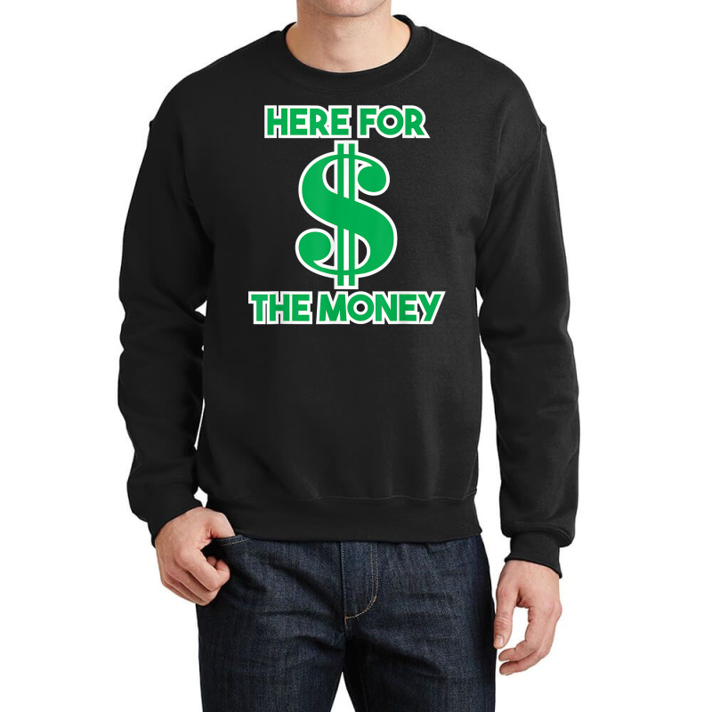 Here For The Money Dollar Sign Green White Text T Shirt Crewneck Sweatshirt | Artistshot