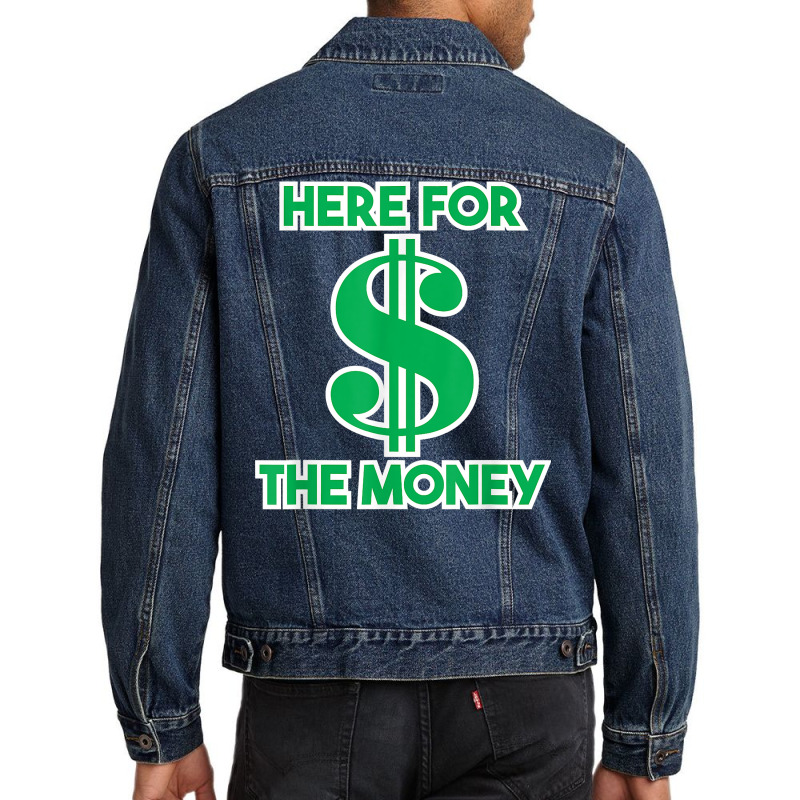 Here For The Money Dollar Sign Green White Text T Shirt Men Denim Jacket | Artistshot