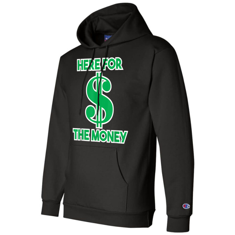 Here For The Money Dollar Sign Green White Text T Shirt Champion Hoodie | Artistshot