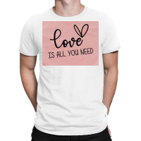 Love Is All T-shirt | Artistshot