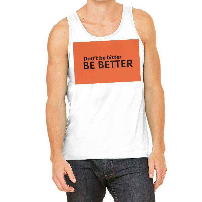 Dont Be Bitter Tank Top by GeorgeSpence | Artistshot