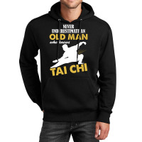 Never Underestimate An Old Man Who Knows Tai Chi Unisex Hoodie | Artistshot