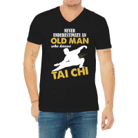 Never Underestimate An Old Man Who Knows Tai Chi V-neck Tee | Artistshot