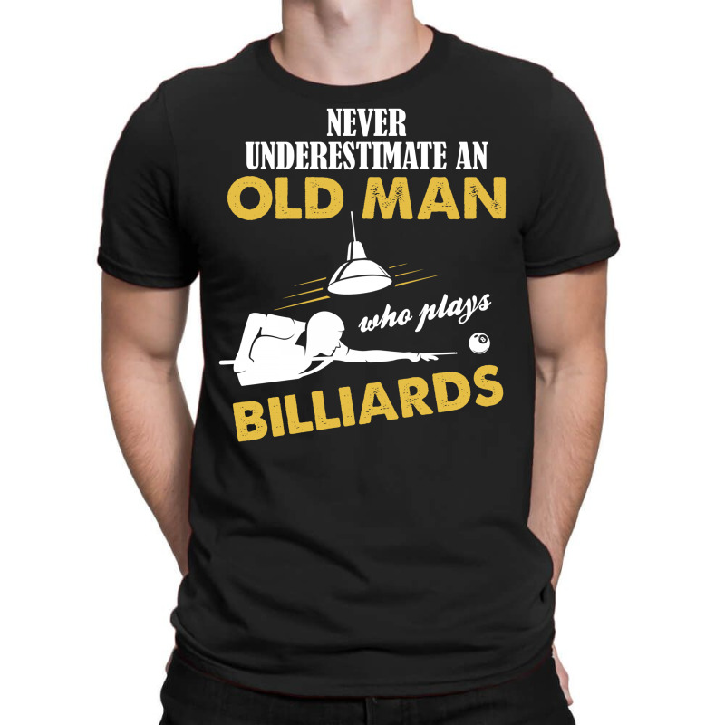 Never Underestimate An Old Man Who Plays Billiards T-shirt | Artistshot