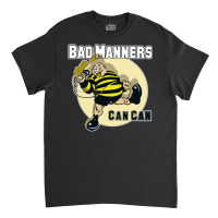 We Can Be Bad Manners Classic T-shirt | Artistshot