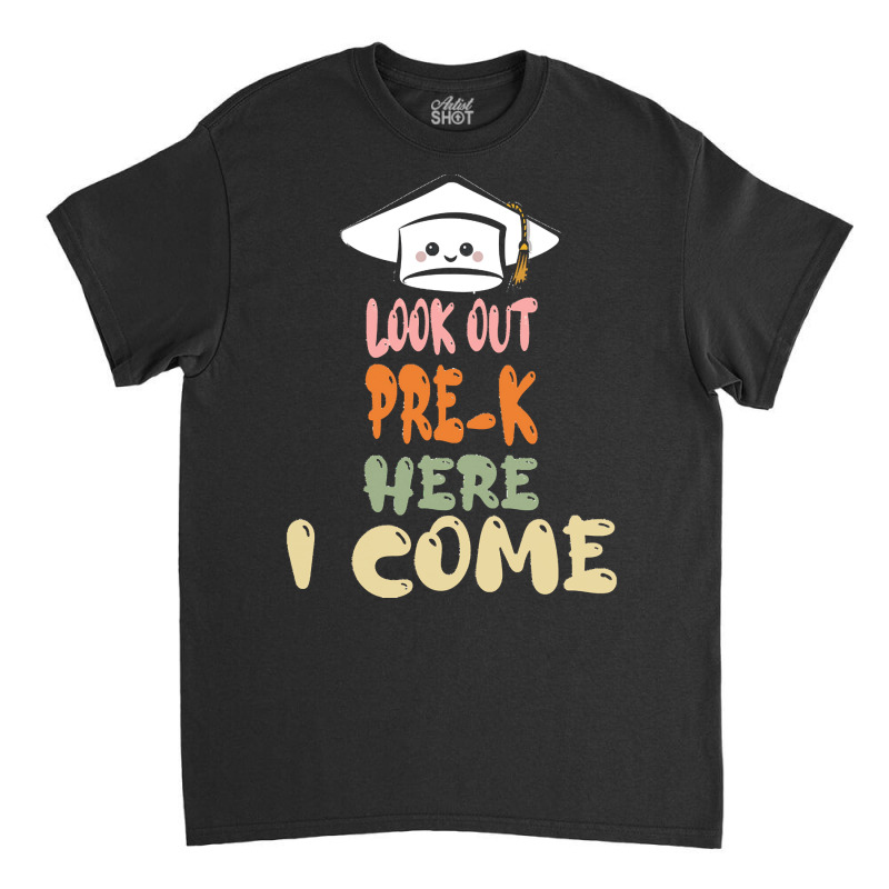 Graduation 2020 T  Shirtlook Out Pre K Here I Come T  Shirt Classic T-shirt | Artistshot