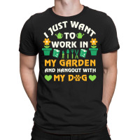 I Just Want To Work In My Garden T  Shirt I Just Want To Work In My Ga T-shirt | Artistshot