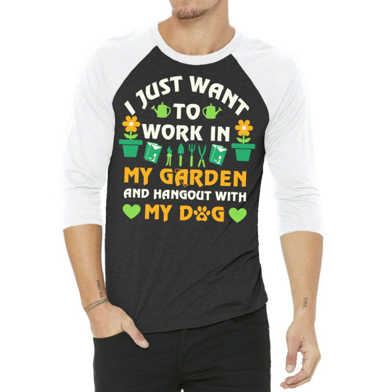 I Just Want To Work In My Garden T  Shirt I Just Want To Work In My Ga 3/4 Sleeve Shirt | Artistshot