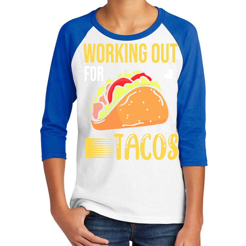 Taco Lover T  Shirt Working Out For Tacos T  Shirt Youth 3/4 Sleeve by alexandraturner348 | Artistshot