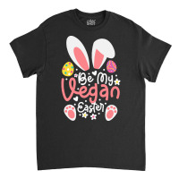 Easter Ears T  Shirt Be My Vegan Easter Ears Vegan Apparel Matching Fa Classic T-shirt | Artistshot