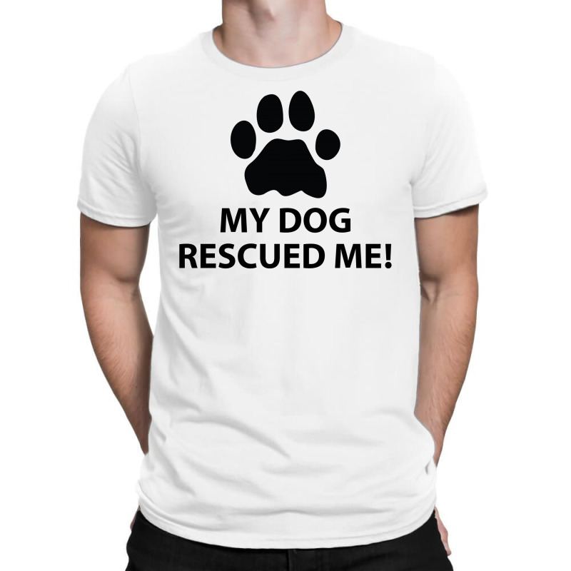 My Dog Rescued Me T-shirt | Artistshot
