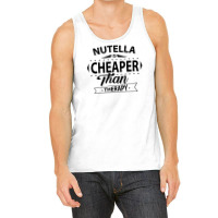 Nutella Is Cheaper Than Therapy Tank Top | Artistshot