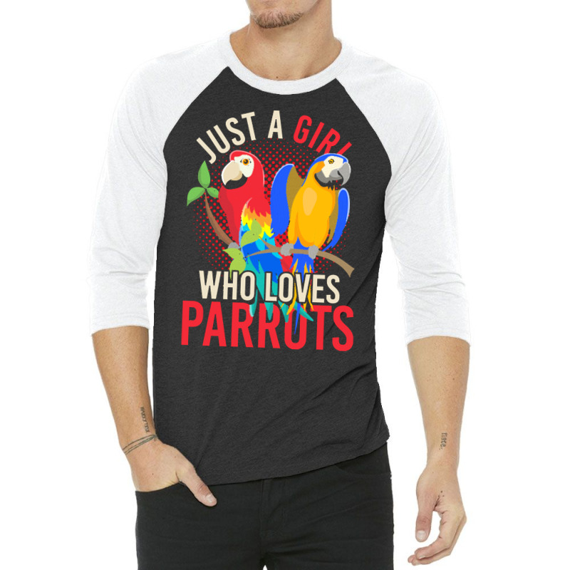 Parrot T  Shirt Exotic Macaw Bird Just A Girl Who Loves Parrots T  Shi 3/4 Sleeve Shirt by darrengorczany780 | Artistshot