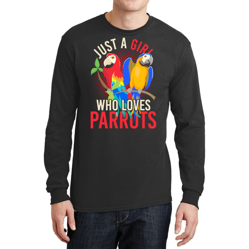 Parrot T  Shirt Exotic Macaw Bird Just A Girl Who Loves Parrots T  Shi Long Sleeve Shirts by darrengorczany780 | Artistshot