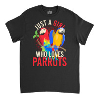 Parrot T  Shirt Exotic Macaw Bird Just A Girl Who Loves Parrots T  Shi Classic T-shirt | Artistshot