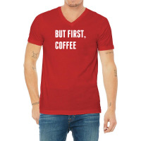 But First, Coffee V-neck Tee | Artistshot