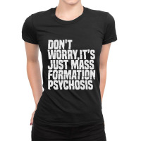 Don't Worry ,it's Just Mass Formation Psychosis Ladies Fitted T-shirt | Artistshot