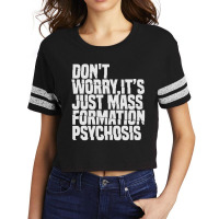 Don't Worry ,it's Just Mass Formation Psychosis Scorecard Crop Tee | Artistshot