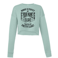 Nobody Is Perfect But If Your Name Is Elsie Then You Are Pretty Close Cropped Sweater | Artistshot