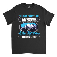 This Is What An Awesome Ski Racer Looks Like Classic T-shirt | Artistshot