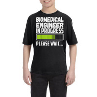 Biomedical Engineer In Progress Please Wait T Shirt Youth Tee | Artistshot