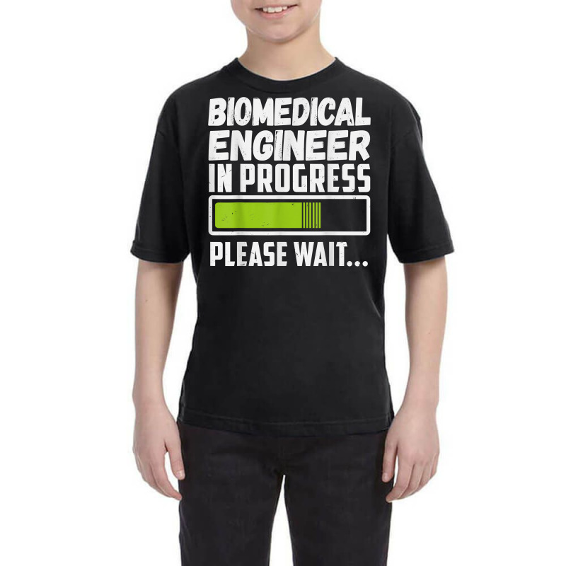 Biomedical Engineer In Progress Please Wait T Shirt Youth Tee by darelychilcoat1989 | Artistshot