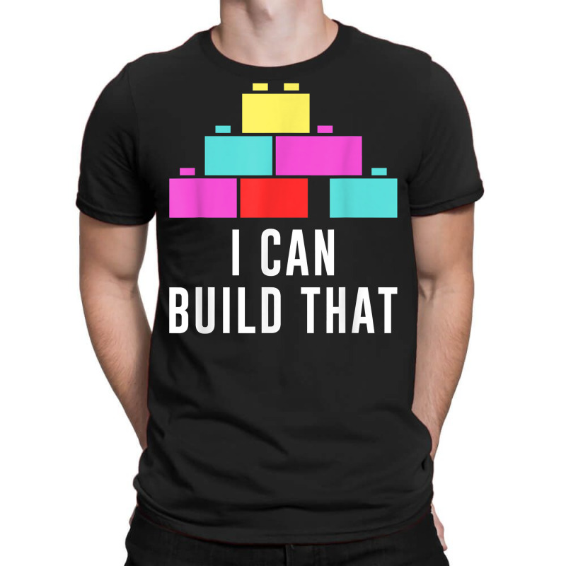 Can Build That Big Building Blocks Master Builder Engineer T Shirt T-shirt | Artistshot