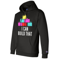 Can Build That Big Building Blocks Master Builder Engineer T Shirt Champion Hoodie | Artistshot