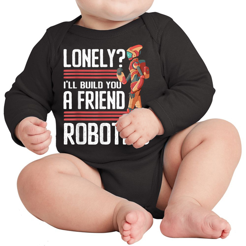 I'll Build You A Friend Robotics Engineer T Shirt Long Sleeve Baby Bodysuit | Artistshot