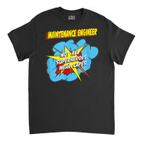 Maintenance Engineer Funny Superhero Job T Shirt Classic T-shirt | Artistshot