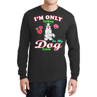 I'm Only Talking To My Dog Today Pet Lover Long Sleeve Shirts | Artistshot