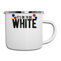 It's Ok To Be White Gift For Funny Political Conservative T Shirt Camper Cup | Artistshot